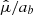 $ \hat{\mu}/a_b $