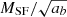 $ M_{\mathrm{SF}}/\sqrt{a_b} $