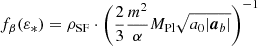 $ f_\beta(\varepsilon_*) = \rho_{\mathrm{SF}} \cdot \left(\frac23 \frac{m^2}{\alpha} M_{\mathrm{Pl}} \sqrt{a_0 |\boldsymbol{a}_b|} \right)^{-1} $