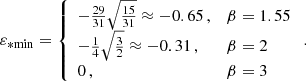 $$ \begin{aligned} \varepsilon _{*\mathrm{min} } = {\left\{ \begin{array}{ll} - \frac{29}{31} \sqrt{\frac{15}{31}} \approx -0.65\,, \quad&\beta =1.55 \\ - \frac{1}{4} \sqrt{\frac{3}{2}} \approx -0.31\,, \quad&\beta =2 \\ 0\,, \quad&\beta =3 \end{array}\right.} \,. \end{aligned} $$