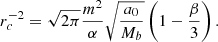 $$ \begin{aligned} r_c^{-2} = \sqrt{2\pi } \frac{m^2}{\alpha } \sqrt{\frac{a_0}{M_b}} \left(1 - \frac{\beta }{3}\right). \end{aligned} $$