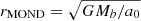 $ r_{\mathrm{MOND}} = \sqrt{G M_b/a_0} $