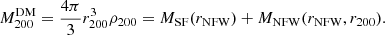 $$ \begin{aligned} M_{200}^{\mathrm{DM} } = \frac{4\pi }{3} r_{200}^3 \rho _{200} = M_{\mathrm{SF} }(r_{\mathrm{NFW} }) + M_{\mathrm{NFW} }(r_{\mathrm{NFW} }, r_{200}). \end{aligned} $$
