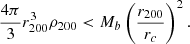 $$ \begin{aligned} \frac{4\pi }{3} r_{200}^3 \rho _{200} < M_b \left(\frac{r_{200}}{r_c}\right)^2. \end{aligned} $$