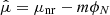 $ \hat{\mu} = \mu_{\mathrm{nr}} - m \phi_N $