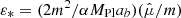 $ \varepsilon_* = (2 m^2/ \alpha M_{\mathrm{Pl}} a_b) (\hat{\mu}/m) $