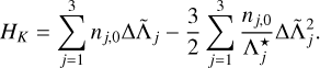 $ {H_K} = \sum\limits_{j = 1}^3 {{n_{j,0}}{\rm{\Delta }}{{{\rm{\tilde \Lambda }}}_j}} - {3 \over 2}\sum\limits_{j = 1}^3 {{{{n_{j,0}}} \over {{\rm{\Lambda }}_j^ \star }}{\rm{\Delta \tilde \Lambda }}_j^2.} $