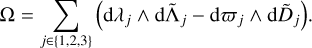 $ {\rm{\Omega }}\,{\rm{ = }}\quad \sum\limits_{j \in \left\{ {1,2,3} \right\}} {\left( {{\rm{d}}{\lambda _j} \wedge {\rm{d}}{{{\rm{\tilde \Lambda }}}_j} - {\rm{d}}{\varpi _j} \wedge {\rm{d}}{{\tilde D}_j}} \right).} $