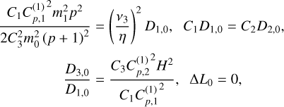 $ \matrix{ {{{{C_1}C_{p,1}^{{{\left( 1 \right)}^2}}m_1^2{p^2}} \over {2C_3^2m_0^2{{\left( {p + 1} \right)}^2}}} = {{\left( {{{{v_3}} \over \eta }} \right)}^2}{D_{1,0}},}{{C_1}{D_{1,0}} = {C_2}{D_{2,0}},} \cr {{{{D_{3,0}}} \over {{D_{1,0}}}} = {{{C_3}C_{p,2}^{{{\left( 1 \right)}^2}}{H^2}} \over {{C_1}C_{p,1}^{{{\left( 1 \right)}^2}}}},}{{\rm{\Delta }}{L_0} = 0,} \cr } $