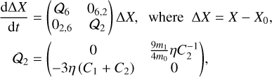 $ \matrix{ {{{d{\rm{\Delta }}X} \over {{\rm{d}}t}} = \left( {\matrix{ {{Q_6}} &amp; {{0_{6,2}}} \cr {{0_{2,6}}} &amp; {{Q_2}} \cr } } \right)\Delta X,\quad {\rm{where}}\,{\rm{\Delta }}X = X - {X_0},} \cr {{Q_2} = \left( {\matrix{ 0 &amp; {{{9{m_1}} \over {4{m_{\rm{o}}}}}\eta C_2^{ - 1}} \cr { - 3\eta \left( {{C_1} + {C_2}} \right)} &amp; 0 \cr } } \right),} \cr } $