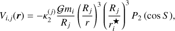 $ {V_{i,j}}\left( {\bf{r}} \right) = - \kappa _2^{\left( j \right)}{{G{m_i}} \over {{R_j}}}{\left( {{{{R_j}} \over r}} \right)^3}\left( {{{{R_j}} \over {r_i^ \star }}} \right){P_2}\left( {\cos \,S} \right), $