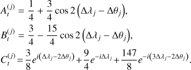 $ \matrix{ {A_t^{\left( j \right)} = {1 \over 4} + {3 \over 4}\cos \,2\left( {{\rm{\Delta }}{\lambda _j} - {\rm{\Delta }}{\theta _j}} \right),} \hfill \cr {B_t^{\left( j \right)} = {3 \over 4} - {{15} \over 4}\cos \,2\left( {{\rm{\Delta }}{\lambda _j} - {\rm{\Delta }}{\theta _j}} \right),} \hfill \cr {C_t^{\left( j \right)} = {3 \over 8}{e^i}^{\left( {{\rm{\Delta }}{\lambda _j} - 2{\rm{\Delta }}{\theta _j}} \right)} + {9 \over 4}{e^{ - i{\rm{\Delta }}{\lambda _j}}} + {{147} \over 8}{e^{ - i\left( {3{\rm{\Delta }}{\lambda _j} - 2{\rm{\Delta }}{\theta _j}} \right)}}.} \hfill \cr } $