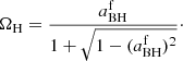 $$ \begin{aligned} \Omega _\mathrm{H} =\frac{a^\mathrm{f} _\mathrm{BH} }{1+\sqrt{1-(a^\mathrm{f} _\mathrm{BH} )^2}}\cdot \end{aligned} $$