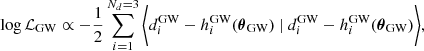 $$ \begin{aligned} \log \mathcal{L} _{\mathrm{GW} } \propto -\frac{1}{2}\sum _{i=1}^{{N_d = 3}} \bigg \langle d^{\mathrm{GW} }_i- h^{\mathrm{GW} }_i(\boldsymbol{\theta }_{\mathrm{GW} }) \ | \ d^{\mathrm{GW} }_i- h^{\mathrm{GW} }_i(\boldsymbol{\theta }_{\mathrm{GW} }) \bigg \rangle , \end{aligned} $$