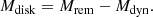$$ \begin{aligned} M_\mathrm{disk} = {M}_{\mathrm{rem} } - {M}_{\mathrm{dyn} }. \end{aligned} $$