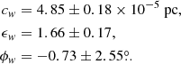 $$ \begin{aligned} c_{ w}&= 4.85 \pm 0.18 \times 10^{-5} \ \mathrm{pc} , \nonumber \\ \epsilon _{ w}&= 1.66 \pm 0.17, \\ \phi _{ w}&= -0.73 \pm 2.55 \overset{\circ }{.}. \nonumber \end{aligned} $$