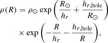 $$ \begin{aligned}&\rho (R)=\rho _\odot \ \mathrm{exp} \left(\frac{R_\odot }{h_r}+\frac{h_{r,\mathrm{hole}}}{R_\odot }\right) \nonumber \\&\qquad \ \ \times \mathrm{exp} \left(-\frac{R}{h_r}-\frac{h_{r,\mathrm{hole}}}{R}\right)\!, \end{aligned} $$