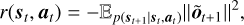 $ r\left( {{s_t},{{\bf{a}}_t}} \right) = {_{p\left( {{S_t} + 1|{S_t},{{\bf{a}}_t}} \right)}}{\left\| {{{{\bf{\tilde O}}}_{t + 1}}} \right\|^2}, $
