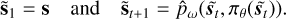 ${\matrix{ {{{{\rm{\tilde S}}}_1} = {\rm{s}}} &amp; {{\rm{and}}} &amp; {{{{\rm{\tilde S}}}_{t + 1}} = \hat p} \cr } _\omega }\left( {{{{\rm{\tilde s}}}_t},{\pi _\theta }\left( {{{\tilde s}_t}} \right)} \right).$