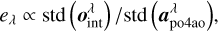 $ {{{e_\lambda } \propto std\left( {{\bf{o}}_{{\mathop{\rm int}} }^\lambda } \right)} \mathord{\left/ {\vphantom {{{e_\lambda } \propto std\left( {{\bf{o}}_{{\mathop{\rm int}} }^\lambda } \right)} {{\rm{std}}\left( {{\bf{a}}_{{\rm{po4ao}}}^\lambda } \right)}}} \right. \kern-\nulldelimiterspace} {{\rm{std}}\left( {{\bf{a}}_{{\rm{po4ao}}}^\lambda } \right)}}, $