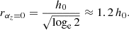 $$ \begin{aligned} r_{\alpha _z=0} = \frac{h_0}{\sqrt{\log _{\rm e}2}} \approx 1.2\,h_0. \end{aligned} $$