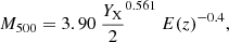 $$ \begin{aligned} M_{500} = 3.90\ {Y_{\rm X} \over 2}^{0.561}\ E(z)^{-0.4} , \end{aligned} $$