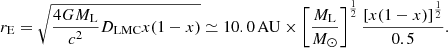 $$ \begin{aligned} r_{\mathrm{E} } = \sqrt{\frac{4GM_{\rm L}}{c^2}D_{\rm LMC} x(1- x)} \simeq 10.0\,\mathrm{AU} \times \left[\frac{M_{\rm L}}{M_\odot }\right]^{\frac{1}{2}} \frac{\left[x(1 - x)\right]^{\frac{1}{2}}}{0.5}. \end{aligned} $$