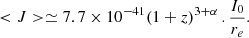 $$ \begin{aligned} < J > \simeq 7.7 \times 10^{-41} (1+z)^{3+\alpha } \,. \frac{I_0}{r_e} .\end{aligned} $$