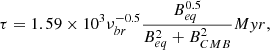 $$ \begin{aligned} \tau = 1.59 \times 10^3 \nu _{br}^{-0.5} \frac{B_{eq}^{0.5}}{B_{eq}^2+B_{CMB}^2} Myr, \end{aligned} $$