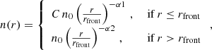 $$ \begin{aligned} n(r) = {\left\{ \begin{array}{ll} C\,n_{\rm {0}} \left(\frac{r}{r_{\rm front}}\right)^{-\alpha 1}\,,&\text{ if } r \le r_{\rm front} \\ n_{\rm {0}} \left(\frac{r}{r_{\rm front}}\right)^{-\alpha 2}\,,&\text{ if } r > r_{\rm front} \end{array}\right.} \,, \end{aligned} $$