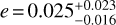 $e = 0.025_{ - 0.016}^{ + 0.023},$