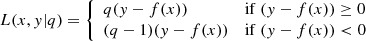 Mathematical equation: $$ \begin{aligned} L(x,{ y}|q) = \left\{ \begin{array}{ll} q ({ y}-f(x))&\mathrm {if}\ ({ y}-f(x)) \ge 0 \\ (q -1) ({ y}-f(x))&\mathrm {if}\ ({ y}-f(x)) < 0 \\ \end{array} \right. \end{aligned} $$