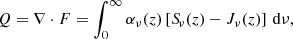 Mathematical equation: $$ \begin{aligned} Q = \nabla \cdot F = \int _{0}^{\infty } \alpha _{\nu }(z) \left[{S\!}_{\nu }(z) - J_{\nu }(z)\right] \, \mathrm{d} \nu , \end{aligned} $$