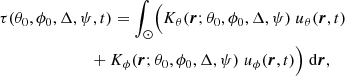 Mathematical equation: $$ \begin{aligned}&\tau (\theta _0,\phi _0,\Delta ,\psi ,t)=\int _\odot \Bigl ( {K}_\theta ({\boldsymbol{r}} ; \theta _0, \phi _0, \Delta ,\psi ) \; u_\theta (\boldsymbol{r}, t) \nonumber \\&\qquad \qquad \qquad \quad +{K}_\phi ({\boldsymbol{r}} ; \theta _0, \phi _0, \Delta ,\psi ) \; u_\phi (\boldsymbol{r}, t)\Bigl )\; \mathrm{d}\boldsymbol{r}, \end{aligned} $$