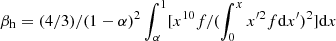 $ \beta_{\rm h}=(4/3)/(1-\alpha)^2\int_\alpha^1 [x^{10}f/(\int_0^x x^{\prime2}f{\rm d}x^\prime)^2]{\rm d}x $