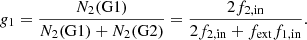 $$ \begin{aligned} g_{1}=\frac{N_{2}(\mathrm{G1})}{N_{2}(\mathrm{G1})+N_{2}(\mathrm{G2})}=\frac{2 f_{\rm 2,in}}{2 f_{\rm 2,in}+f_{\rm ext} f_{\rm 1,in}}. \end{aligned} $$