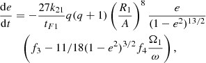 Mathematical equation: $$ \begin{aligned}&{\mathrm{d}e\over {\mathrm{d}t}} = -{27 k_{2 1}\over {t_{F1}}} q (q +1) \left(R_1\over {A}\right)^8 {e \over {(1-e^2)^{13/2}}} \nonumber \\&\qquad \,\,\left( f_3 - 11/18(1-e^2)^{3/2} f_4 {\Omega _1\over {\omega }}\right), \end{aligned} $$