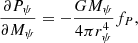 Mathematical equation: $$ \begin{aligned} {\partial P_{\psi }\over {\partial M_{\psi }}}&= -{GM_{\psi }\over {4\pi r_{\psi }^4}}f_{P} ,\end{aligned} $$