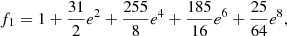 Mathematical equation: $$ \begin{aligned}&f_1 = 1 + {31\over {2}} e^2+ {255\over {8}} e^4 + {185\over {16}} e^6 + {25\over {64}} e^8, \end{aligned} $$