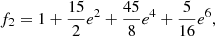 Mathematical equation: $$ \begin{aligned}&f_2 = 1 + {15\over {2}} e^2+ {45\over {8}} e^4 + {5\over {16}} e^6, \end{aligned} $$