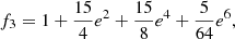 Mathematical equation: $$ \begin{aligned}&f_3 = 1 + {15\over {4}} e^2+ {15\over {8}} e^4 + {5\over {64}} e^6, \end{aligned} $$