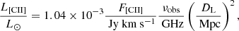 $$ \begin{aligned} \dfrac{L_{\rm [CII]}}{L_{\odot }} = 1.04\times 10^{-3} \dfrac{F_{\rm [CII]}}{\text{ Jy} \text{ km} \text{ s}^{-1}} \dfrac{\nu _{\rm obs}}{\text{ GHz}} \left( \dfrac{D_{\rm L}}{\text{ Mpc}} \right) ^{2}, \end{aligned} $$