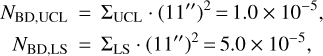 $\matrix{ {{N_{{\rm{BD,UCL}}}}} \hfill & = \hfill & {{\sum _{{\rm{UCL}}}} \cdot {{\left( {11''} \right)}^2}} \hfill & = \hfill & {1.0 \times {{10}^{ - 5}},} \hfill \cr {{N_{{\rm{BD,LS}}}}} \hfill & = \hfill & {{\sum _{{\rm{LS}}}} \cdot {{\left( {11''} \right)}^2}} \hfill & = \hfill & {5 \times {{10}^{ - 5}},} \hfill \cr } $