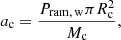 $$ \begin{aligned} a_{\rm c} = \frac{P_{\rm ram,\,w} \pi R_{\rm c}^2}{M_{\rm c}}, \end{aligned} $$