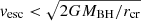 $ {v}_{\mathrm{esc}} < \sqrt{2GM_{\mathrm{BH}}/r_{\mathrm{cr}}} $