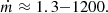 $$ \begin{aligned} \dot{m} \approx 1.3 {-} 1200. \end{aligned} $$