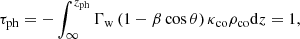 $$ \begin{aligned} \tau _{\rm ph} = - \int _{\infty } ^{z_{\rm ph}} \Gamma _{\rm w} \left(1 - \beta \cos \theta \right)\kappa _{\rm co}\rho _{\rm co}\mathrm{d}z = 1, \end{aligned} $$