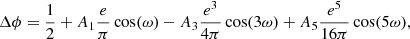 $$ \begin{aligned} \Delta \phi = \frac{1}{2} + A_1 \frac{e}{\pi } \cos (\omega ) - A_3 \frac{e^3}{4\pi } \cos (3\omega ) + A_5 \frac{e^5}{16\pi }\cos (5\omega ), \end{aligned} $$