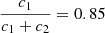 $ \frac{c_1}{c_1+c_2} = 0.85 $