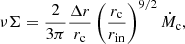 $$ \begin{aligned} \nu \Sigma = \frac{2}{3 \pi } \frac{\Delta r}{r_{\rm c}} \left( \frac{r_{\rm c}}{r_{\rm in}} \right)^{9/2} \dot{M}_{\rm c}, \end{aligned} $$